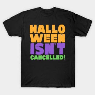 Halloween Isn't Cancelled! T-Shirt